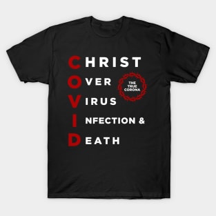 COVID: Christ Over Virus Infection and Death T-Shirt